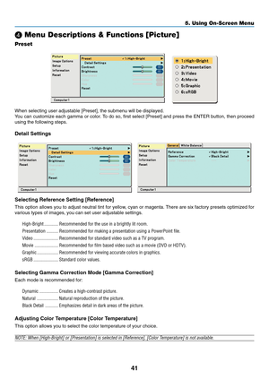 Page 49
41
5. Using On-Screen Menu
\f Menu Descriptions & Functions [Picture]
Preset
    
When selecting user adjustable [Preset], the submenu will be displayed.
You can customize each gamma or color. To do so, first select [Preset] and press the ENTER button, then proceed
using the following steps.
Detail Settings
   
Selecting Reference Setting [Reference]
This option allows you to adjust neutral tint for yellow, cyan or magenta. There are six factory presets optimized for
various types of images, you can set...