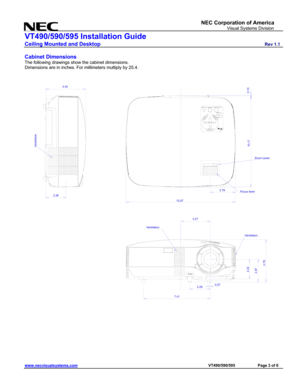 Page 3
NEC Corporation of America 
                     Visual Systems Division 
VT490/590/595 Installation Guide 
Ceiling Mounted and Desktop                         Rev 1.1 
www.necvisualsystems.com                                                                                        VT490/590/595        Page 3 of 6 
 
Cabinet Dimensions 
The following drawings show the cabinet dimensions. 
Dimensions are in inches. For millimeters multiply by 25.4. 
 
MENU
SELECTENTEREXIT
ON/STAND BYSOURCEAUTO ADJ....