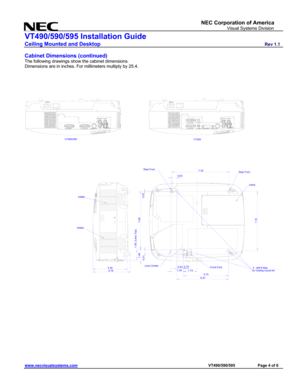 Page 4
NEC Corporation of America 
                     Visual Systems Division 
VT490/590/595 Installation Guide 
Ceiling Mounted and Desktop                         Rev 1.1 
www.necvisualsystems.com                                                                                        VT490/590/595        Page 4 of 6 
 
Cabinet Dimensions (continued) 
The following drawings show the cabinet dimensions. 
Dimensions are in inches. For millimeters multiply by 25.4....