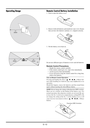 Page 19E–13
Operating Range Remote Control Battery Installation
1. Push to open the battery cover.
2. Remove both old batteries and install new ones (AA). Ensure
that you have the batteries’ polarity (+/–) aligned correctly.
3. Put the battery cover back on.
Do not mix different types of batteries or new and old batteries.
Remote Control Precautions
•Handle the remote control carefully.
•If the remote control gets wet, wipe it dry immediately.
•Avoid excessive heat and humidity.
•If you will not be using the...