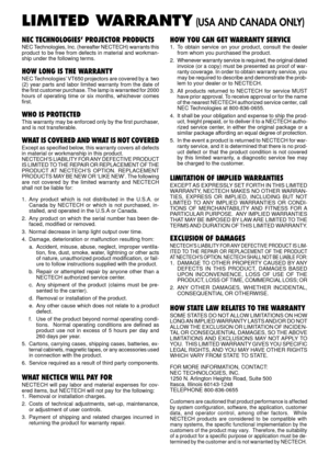 Page 5LIMITED WARRANTY (USA AND CANADA ONLY)
NEC TECHNOLOGIES’ PROJECTOR PRODUCTS
NEC Technologies, Inc. (hereafter NECTECH) warrants this
product to be free from defects in material and workman-
ship under the following terms.
HOW LONG IS THE WARRANTY
NEC Technologies’ VT650 projectors are covered by a  two
(2) year parts and labor limited warranty from the date of
the first customer purchase. The lamp is warranted for 2000
hours of operating time or six months, whichever comes
first.
WHO IS PROTECTED
This...