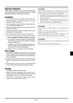 Page 9E–3
Important Safeguards
These safety instructions are to ensure the long life
of your projector and to prevent fire and shock. Please
read them carefully and heed all warnings.
Installation
1. For best results, use your projector in a darkened room.
2. Place the projector on a flat, level surface in a dry area
away from dust and moisture.
3. Do not place your projector in direct sunlight, near heat-
ers or heat radiating appliances.
4. Exposure to direct sunlight, smoke or steam can harm
internal...