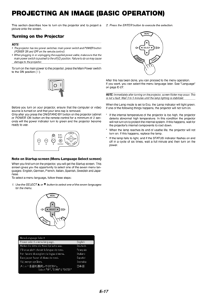 Page 19E-17
PROJECTING AN IMAGE (BASIC OPERATION)
This section describes how to turn on the projector and to project a
picture onto the screen.
Turning on the Projector
NOTE:
• The projector has two power switches: main power switch and POWER button\
(POWER ON and OFF on the remote control)
• When plugging in or unplugging the supplied power cable, make sure that \
the
main power switch is pushed to the off[O] position. Failure to do so may\
 cause
damage to the projector.
To  turn on the main power to the...