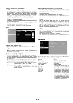 Page 30E-28
Selecting Signal Format [Signal Select]
Allows you to choose “RGB” for an RGB source such as a computer,
or “Component” for a component video source such as a DVD player.
Normally select “RGB/Component” and the projector automatically
detects a component signal. However there may be some compo-
nent signals that the projector is unable to detect. If this is the case\
,
select “Component”. Select “Scart” for the European Scart.

This feature enables you to select composite video standards manu-
ally....