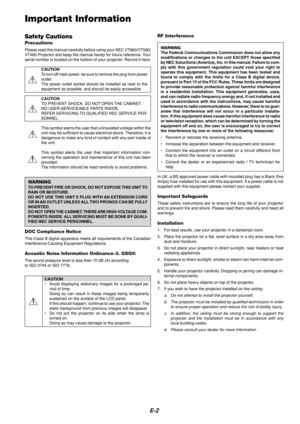 Page 4E-2
Safety Cautions
Precautions
Please read this manual carefully before using your NEC VT660/VT560/
VT460 Projector and keep the manual handy for future reference. Your
serial number is located on the bottom of your projector. Record it here:CAUTION
To turn off main power, be sure to remove the plug from power
outlet.
The power outlet socket should be installed as near to the
equipment as possible, and should be easily accessible.
CAUTION
TO  PREVENT SHOCK, DO NOT OPEN THE CABINET.
NO USER-SERVICEABLE...