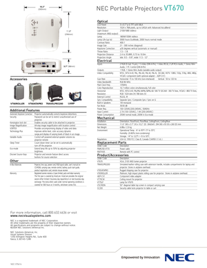 Page 2NEC 070416
For more information, call 800.632.4636 or visitwww.necvisualsystems.com
NEC is a registered trademark of NEC Corporation.
All other trademarks are the property of their respective owners.
All specifications and programs are subject to change without notice.©2004 NEC Solutions (America) Inc.
NEC Solutions (America), Inc.
Visual Systems Division1250 Arlington Heights Rd., Suite 400Itasca, IL 601431248
10.2”(260mm)
11.6”(294mm)
3.7”(98mm)
Accessories
VT60ROLLER VT60ATAPRO TRAVELPRO200LAMP
NEC...