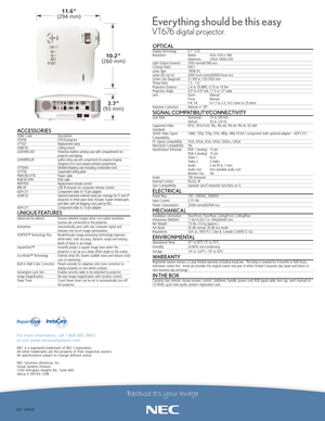 Page 2NEC 100528
For more information, call 1.800.NEC.INFO 
or visit www.necvisualsystems.com
NEC is a registered trademark of NEC Corporation.
All other trademarks arethe property of their respective owners.
All specifications subject to change without notice.
NEC Solutions (America), Inc.
Visual Systems Division
1250 Arlington Heights Rd., Suite 400
Itasca, IL 601431248
OPTICALDisplay Technology 0.7” LCD
Resolution Native:  XGA 1024 x 768
Maximum: UXGA 1600x1200Light Output (lumens) 2500 normal/1900...