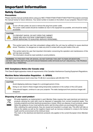 Page 3
i
Important Information
Safety Cautions
Precautions
Please read this manual carefully before using your NEC VT695/VT595/VT59\
0/VT490/VT59/VT49 projector and keep
the manual handy for future reference. Your serial number is located on the bottom of your projector. Record it here:CAUTION To turn off main power, be sure to remove the plug from power outlet.
The power outlet socket should be installed as near to the equipment as \
possible, and should be easily
accessible.
CAUTION TO PREVENT SHOCK, DO NOT...