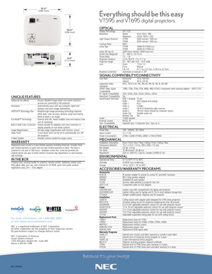 Page 2NEC 090605
For more information, call 1.800.NEC.INFO 
or visit www.necvisualsystems.com
NEC is a registered trademark of NEC Corporation.
All other trademarks arethe property of their respective owners.
All specifications subject to change without notice.
NEC Corporation of America
Visual Systems Division
1250 Arlington Heights Rd., Suite 400
Itasca, IL 601431248
OPTICALDisplay Technology 0.6” LCD
Resolution Native:  XGA 1024 x 768
Maximum: UXGA 1600 x 1200
Light Output (lumens) VT595 2000 normal / 1600...