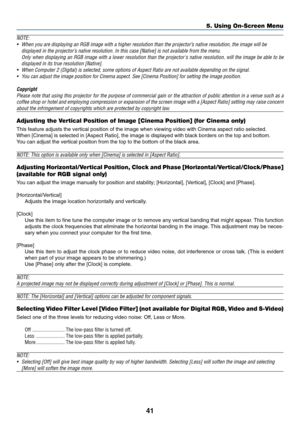 Page 49
41
5. Using On-Screen Menu
NOTE:• When you are displaying an RGB image with a higher resolution than the projector’s native resolution, the image will be
displayed in the projector’s native resolution. In this case [Native] is not available from the menu.Only when displaying an RGB image with a lower resolution than the proje\
ctors native resolution, will the image be able to bedisplayed in its true resolution [Native].
• When Computer 2 (Digital) is selected, some options of Aspect Ratio ar\
e not...