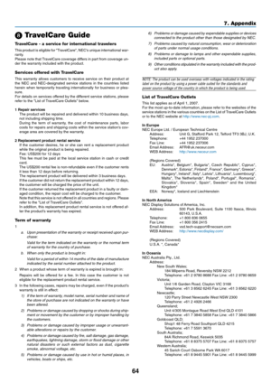 Page 72
64
7. Appendix
\b TravelCare Guide
TravelCare - a service for international travelers
This product is eligible for TravelCare, NECs unique international war-
ranty.
Please note that TravelCare coverage differs in part from coverage un-
der the warranty included with the product.
Services offered with TravelCare
This warranty allows customers to receive service on their product at
the NEC and NEC-designated service stations in the countries listed
herein when temporarily traveling internationally for...