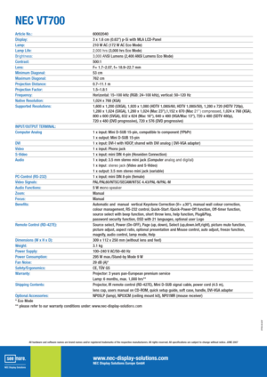 Page 2
All hardware and software names are brand names and/or registered trademarks of the respective manufacturers. All rights reserved. All specifications are subject to change without notice. JUNE 2007
VT700-UK-6/07
Article No.:60002040
Display:3 x 1.6 cm (0.63) p-Si with MLA LCD-Panel
Lamp:210 W AC (172 W AC Eco Mode)
Lamp Life:2,000 hrs (3,000 hrs Eco Mode)
Brightness:                                                             \
 3,000 ANSI Lumens (2,400 ANSI Lumens Eco Mode)
Contrast:500:1
Lens:F=...