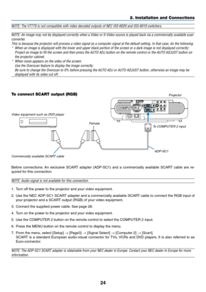 Page 2424
NOTE: The VT770 is not compatible with video decoded outputs of NEC ISS-6020 and ISS-6010 switchers.
NOTE: An image may not be displayed correctly when a Video or S-Video source is played back via a commercially available scan
converter.
This is because the projector will process a video signal as a computer signal at the default setting. In that case, do the following.
*When an image is displayed with the lower and upper black portion of the screen or a dark image is not displayed correctly:
Project...