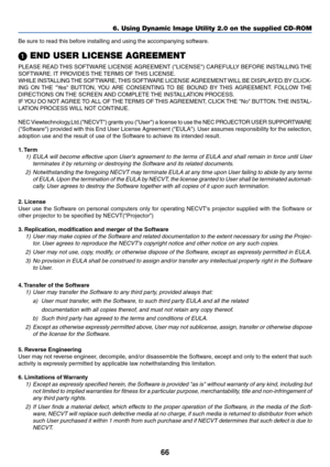 Page 6666
6. Using Dynamic Image Utility 2.0 on the supplied CD-ROM
Be sure to read this before installing and using the accompanying software.
 END USER LICENSE AGREEMENT
PLEASE READ THIS SOFTWARE LICENSE AGREEMENT (LICENSE) CAREFULLY BEFORE INSTALLING THE
SOFTWARE. IT PROVIDES THE TERMS OF THIS LICENSE.
WHILE INSTALLING THE SOFTWARE, THIS SOFTWARE LICENSE AGREEMENT WILL BE DISPLAYED. BY CLICK-
ING ON THE Yes BUTTON, YOU ARE CONSENTING TO BE BOUND BY THIS AGREEMENT. FOLLOW THE
DIRECTIONS ON THE SCREEN AND...