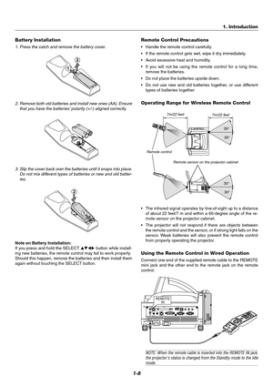 Page 161-8
30°
30°
30°
30°
Battery Installation
1. Press the catch and remove the battery cover.
2. Remove both old batteries and install new ones (AA). Ensure
that you have the batteries polarity (+/-) aligned correctly.
3. Slip the cover back over the batteries until it snaps into place.
Do not mix different types of batteries or new and old batter-
ies.
Note on Battery Installation:
If you press and hold the SELECT  button while install-
ing new batteries, the remote control may fail to work properly....