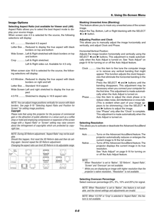 Page 456-8
Screen
Type
4:3 Screen
16:9 ScreenInput
Signal
4:3
4:3
4:3 Window4:3 FillLetterbox Squeeze
Wide Screen
Wide Screen LetterboxCrop
Letterbox
Image Options
Selecting Aspect Ratio (not available for Viewer and LAN)
Aspect Ratio allows you to select the best Aspect mode to dis-
play your source image.
When screen size 4:3 is selected for the source, the following
selections will display:
4:3 ............... Standard 4:3 aspect
Letter Box .... Reduced to display the true aspect with black
borders on top...