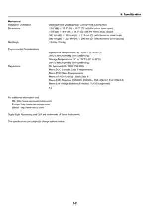 Page 689-2
Mechanical
Installation Orientation Desktop/Front, Desktop/Rear, Ceiling/Front, Ceiling/Rear
Dimensions 15.0 (W)  12.3 (H)   12.3 (D) (with the mirror cover open)
15.0 (W)   8.9 (H)   11.7 (D) (with the mirror cover closed)
380 mm (W)   313 mm (H)   313 mm (D) (with the mirror cover open)
380 mm (W)   227 mm (H)   296 mm (D) (with the mirror cover closed)
Net Weight 13.0 lbs / 5.9 kg
Environmental Considerations Operational Temperatures: 41° to 95°F (5° to 35°C),
20% to 80% humidity...