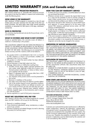 Page 76NEC SOLUTIONS’ PROJECTOR PRODUCTSNEC Solutions (America), Inc. (hereafter NEC Solutions) warrants
this product to be free from defects in material and workmanship
under the following terms.
HOW LONG IS THE WARRANTYNEC Solutions’ WT600 projector is covered by a two (2) year
limited parts and labor warranty from the date of the first cus-
tomer purchase. The lamp when used under normal operating
conditions is warranted for 500 hours or 90 days, whichever
comes first.
WHO IS PROTECTEDThis warranty may be...