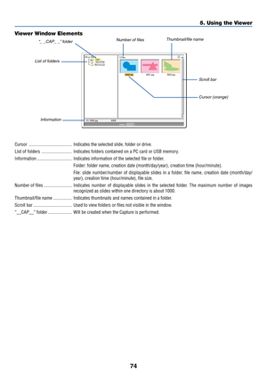 Page 8174
5. Using the Viewer
0000.jpg0001.jpg0002.jpg 3 Files
Slot 1
_CAP_
_RESTORE
RECYCLED
1/3  0000.jpg 60KBselect :  ENTER
?
Cursor ..................................... Indicates the selected slide, folder or drive.
List of folders .......................... Indicates folders contained on a PC card or USB memory.
Information .............................. Indicates information of the selected file or folder.
Folder: folder name, creation date (month/day/year), creation time (hour/minute).
File: slide...