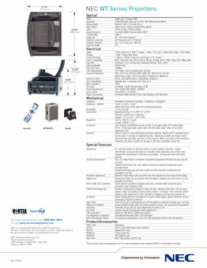 Page 2NEC WT Series Projectors
NEC 010539
For more information, call 1.800.NEC.INFOor visit www.necvisualsystems.com
NEC is a registered trademark of NEC Corporation.
All other trademarks are the property of their respective owners.
All specifications subject to change without notice.
NEC Solutions (America), Inc.
Visual Systems Division
1250 Arlington Heights Rd., Suite 400Itasca, IL 601431248
12.32”(313 mm)
14.96”(380 mm)
12.32”(313 mm)
8.94”(227 mm)
remoteLamp
WT60ATA
Optical*
PanelSingle chip 12 degree...