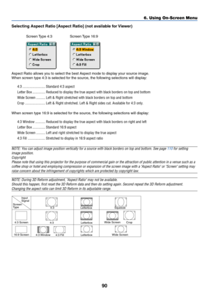 Page 9790
Selecting Aspect Ratio [Aspect Ratio] (not available for Viewer)
Screen Type  4:3 Screen Type  16:9
Aspect Ratio allows you to select the best Aspect mode to display your source image.
When screen type 4:3 is selected for the source, the following selections will display:
4:3 ......................... Standard 4:3 aspect
Letter Box .............. Reduced to display the true aspect with black borders on top and bottom
Wide Screen .......... Left & Right stretched with black borders on top and bottom...