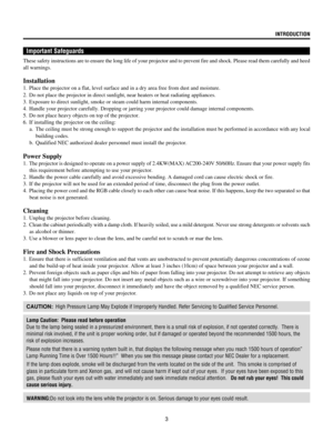 Page 33
INTRODUCTION
Important Safeguards
These safety instructions are to ensure the long life of your projector and to prevent fire and shock. Please read them carefully and heed
all warnings.
Installation
1. Place the projector on a flat, level surface and in a dry area free from dust and moisture.
2. Do not place the projector in direct sunlight, near heaters or heat radiating appliances.
3. Exposure to direct sunlight, smoke or steam could harm internal components.
4. Handle your projector carefully....