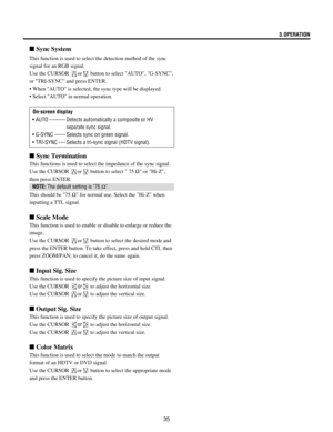 Page 3535
3.OPERATION
This function is used to select the detection method of the sync
signal for an RGB signal.
Use the CURSOR 
or button to select AUTO, G-SYNC,
or TRI-SYNC and press ENTER.
¥ When AUTO is selected, the sync type will be displayed.
¥ Select AUTO in normal operation.
On-screen display
¥ AUTO --------- Detects automatically a composite or HV
separate sync signal.
¥ G-SYNC ------ Selects sync on green signal.
¥ TRI-SYNC ---- Selects a tri-sync signal (HDTV signal).
n Sync System
n Sync...