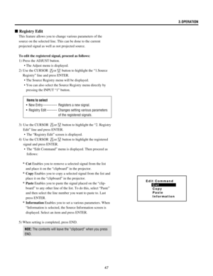 Page 4747
n Registry Edit
This feature allows you to change various parameters of the
source on the selected line. This can be done to the current
projected signal as well as not projected source.
To edit the registered signal, proceed as follows:
1) Press the ADJUST button.
 ¥ The Adjust menu is displayed.
2) Use the CURSOR 
or button to highlight the Ò1.Source
RegistryÓ line and press ENTER.
 ¥ The Source Registry menu will be displayed.
 ¥ You can also select the Source Registry menu directly by
pressing the...
