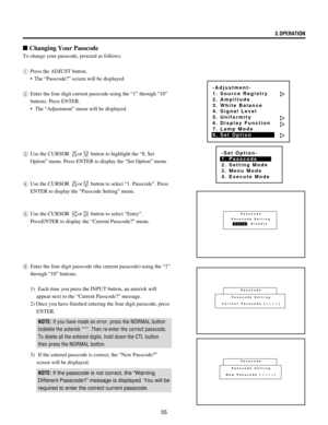 Page 5555
n Changing Your Passcode
To change your passcode, proceed as follows:
1Press the ADJUST button.
¥ The ÒPasscode?Ó screen will be displayed.
2Enter the four digit current passcode using the Ò1Ó through Ò10Ó
buttons. Press ENTER.
¥ The ÒAdjustmentÓ menu will be displayed.
3Use the CURSOR 
or button to highlight the Ò8. Set
OptionÓ menu. Press ENTER to display the ÒSet OptionÓ menu.
4Use the CURSOR 
or button to select Ò1. PasscodeÓ. Press
ENTER to display the ÒPasscode SettingÓ menu.
5Use the CURSOR 
or...