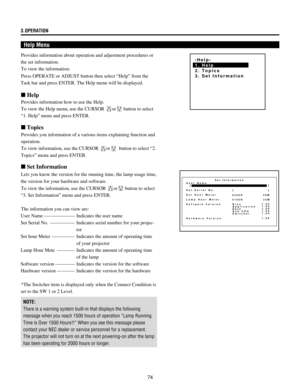 Page 7474
3.OPERATION
Help Menu
Provides information about operation and adjustment procedures or
the set information.
To view the information:
Press OPERATE or ADJUST button then select ÒHelpÓ from the
Task bar and press ENTER. The Help menu will be displayed.-Help-
1. Help
2. Topics
3. Set Information
n Help
Provides information how to use the Help.
To view the Help menu, use the CURSOR 
or button to select
Ò1. HelpÓ menu and press ENTER.
n Topics
Provides you information of a various items explaining...