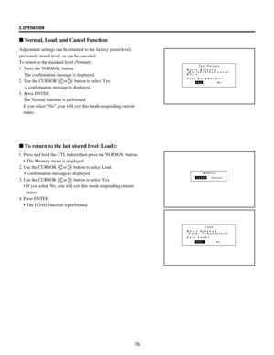 Page 7676 3.OPERATION
n Normal, Load, and Cancel Function
Adjustment settings can be returned to the factory preset level,
previously stored level, or can be canceled.
To return to the standard level (Normal):
1. Press the NORMAL button.
The confirmation message is displayed.
2. Use the CURSOR 
or button to select Yes.
A confirmation message is displayed.
3. Press ENTER.
The Normal function is performed.
If you select ÒNoÓ, you will exit this mode suspending current
status.
Test Pattern
YesNoWhite Balance...