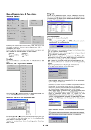 Page 36E – 29
Menu Descriptions & Functions
Source Select
Use the SELECT  or  button to select the master slot number from
1 to 10 and then the slave slot number from 1 to 10 on the Select Slot
menu. Select OK and press ENTER.
To close the window without storing the settings, select Cancel and
press ENTER.
Entry List
Displays the list of the entry signals. Use the  buttons on your re-
mote control or the projector cabinet to select the signal and press the
ENTER button on the remote control or the projector...
