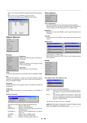Page 37E – 30
Picture
Select List and press ENTER to display the direct Key assignment
list.
Select OK and press ENTER to close the window.
To close the List window, press CANCEL on the remote.
Adjust (Source)
This option corrects gamma. Select the appropriate item.
NTSC .......................... Setting for NTSC signals
Graphics ..................... Setting for Computer Graphics
Graphics/NTSC ........... Setting for both Computer Graphics and NTSC sig-
nals (Default value)
PAL/SECAM 2.8 .......... Setting...
