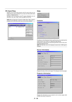 Page 45E – 38
PC Card Files
Displays a list of all the files stored in the PC card so that you can
select a file you want to display. You can also sort files by file name
or date, or display the file.
Although a list of all the files in the PC card is displayed, you can
view files in idx, text, HTML, JPEG and BMP format only.
NOTE: When an image with a resolution of XGA (1024 x 768) or higher isprojected, the PC Card Files screen may not be correctly displayed.Contents
Provides an online help about how to use...
