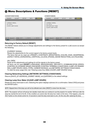 Page 7768
5. Using On-Screen Menu
 Menu Descriptions & Functions [RESET]
[V230X/V260/V230][V300X/V260X]
Returning	to	Factory	Default	[RESET]
The RESET feature allows you to change adjustments and settings to the factory preset for a (all) source (s) except 
the following:
[CURRENT	SIGNAL]
Resets the adjustments for the current signal to the factory preset levels. 
The	 items	 that	can	be	reset	 are:	[PRESET],	 [CONTRAST],	 [BRIGHTNESS],	 [COLOR],	[HUE],	[SHARPNESS],	
[ASPECT	RATIO],	[HORIZONTAL],	[VERTICAL],...