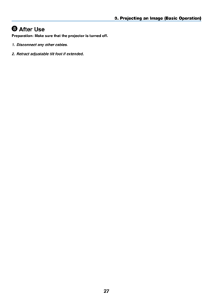 Page 3627
3. Projecting an Image (Basic Operation)
 After Use
Preparation: Make sure that the projector is turned off.
1. Disconnect any other cables.
2. Retract adjustab le tilt foot if extended. 