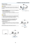 Page 3021
3. Projecting an Image (Basic Operation)
1
2
Adjustable Tilt Foot
Exhaust 
Vent
Adjust the Tilt Foot
1.  Lift the front edge of the projector.
CAUTION:
Do	not	try 	to 	touch 	the 	Exhaust 	Vent 	during 	Tilt 	Foot 	adjustment 	as 	
it	can	become 	heated 	while 	the 	projector 	is 	turned 	on 	and 	after 	it 	is 	
turned	off.
2.  Rotate the  Adjustable Tilt  Foot  on  the  front  of  the  projector  to 
extend the adjustable tilt foot.
 The tilt foot can be extended up to 0.7 inch/18 mm.
 There is...