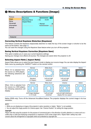 Page 4235
5. Using On-Screen Menu
 Menu Descriptions & Functions [Image]
Normal
Standard
4:3 Aspect
When 16:9 is selected from
the source (i.e. DVD player),
the following selections will
display:
Normal
16:9 image displayed
in 4:3 modeWide Zoom Cinema Native
Left and right
stretchedLeft and right
stretched
Wide Zoom Cinema Native
Left and right
stretchedLeft and right stretched to
display the true aspect
Native (RGB only): Turns off the Advanced AccuBlend feature. The projector displays the current image in...