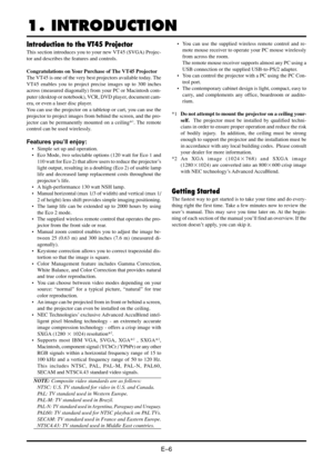 Page 14E–6
1. INTRODUCTION
Introduction to the VT45 Projector
This section introduces you to your new VT45 (SVGA) Projec-
tor and describes the features and controls.
Congratulations on Your Purchase of The VT45 Projector
The VT45 is one of the very best projectors available today. The
VT45 enables you to project precise images up to 300 inches
across (measured diagonally) from your PC or Macintosh com-
puter (desktop or notebook), VCR, DVD player, document cam-
era, or even a laser disc player.
You can use the...