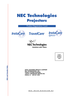 Page 3Product Registration Card
PLACE 
CORRECT 
POSTAGE 
HERE
ATTN: CUSTOMER SERVICE & SUPPORT
NEC TECHNOLOGIES, INC.
VISUAL SYSTEMS DIVISION
1250 N. ARLINGTON HEIGHTS RD.
ITASCA, IL    60143-1248
NEC Technologies
Projectors
USA and Canada Only
Regcard.p6501.9.17, 4:41 PM 1 