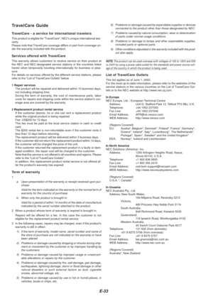 Page 33E-33
TravelCare Guide
TravelCare - a service for international travelers
This product is eligible for TravelCare, NECs unique international war-
ranty.
Please note that TravelCare coverage differs in part from coverage un-
der the warranty included with the product.
Services offered with TravelCare
This warranty allows customers to receive service on their product at
the NEC and NEC-designated service stations in the countries listed
herein when temporarily traveling internationally for business or...