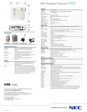 Page 2NEC 020510
OpticalLCD Panel 3 x 0.7” pSi TFTResolution 800 x 600 pixels, up to SXGA with Advanced AccuBlend
Light Output 1500/1200 std/eco
(maximum ANSI output)Lamp 130W/110W std/eco Lamp Life (up to)  4000 hours EcoMode, 3000 hours normal modeContrast Ratio 400:1Image Size 25 – 300 inches (diagonal)Keystone Correction  ±30 degrees vertical (automatic or manual)Throw Ratio 1.2Projection Distance  2.0 to 23.9ft, .6 to 7.3mProjection Angle 14.0 – 14.6°
ElectricalInputs 1 RGB, 1 SVideo, 1 Video, 1 L/R RCA...