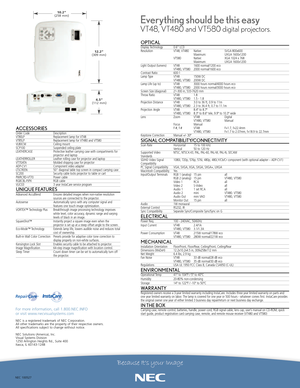 Page 2NEC 100527
For more information, call 1.800.NEC.INFO 
or visit www.necvisualsystems.com
NEC is a registered trademark of NEC Corporation.
All other trademarks arethe property of their respective owners.
All specifications subject to change without notice.
NEC Solutions (America), Inc.
Visual Systems Division
1250 Arlington Heights Rd., Suite 400
Itasca, IL 601431248
OPTICALDisplay Technology 0.6” LCD
Resolution VT48, VT480 Native:  SVGA 800x600
Maximum: UXGA 1600x1200
VT580 Native:  XGA 1024 x 768...