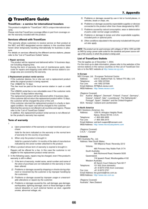 Page 7466
7. Appendix
\b TravelCare Guide
TravelCare - a service for international travelers
This product is eligible for TravelCare, NECs unique international war-
ranty.
Please note that TravelCare coverage differs in part from coverage un-
der the warranty included with the product.
Services offered with TravelCare
This warranty allows customers to receive service on their product at
the NEC and NEC-designated service stations in the countries listed
herein when temporarily traveling internationally for...