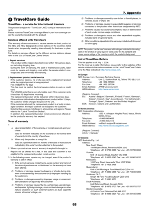 Page 7668
7. Appendix
 TravelCare Guide
TravelCare - a service for international travelers
This product is eligible for TravelCare, NECs unique international war-
ranty.
Please note that TravelCare coverage differs in part from coverage un-
der the warranty included with the product.
Services offered with TravelCare
This warranty allows customers to receive service on their product at
the NEC and NEC-designated service stations in the countries listed
herein when temporarily traveling internationally for...