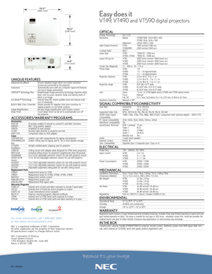 Page 2NEC 090606
For more information, call 1.800.NEC.INFO 
or visit www.necvisualsystems.com
NEC is a registered trademark of NEC Corporation.
All other trademarks arethe property of their respective owners.
All specifications subject to change without notice.
NEC Corporation of America
Visual Systems Division
1250 Arlington Heights Rd., Suite 400
Itasca, IL 601431248
OPTICALDisplay Technology 0.6” LCD
Resolution Native: VT49/VT490: SVGA 800 x 600
VT590: XGA 1024 x 768
Maximum:  UXGA 1600 x 1200
Light Output...