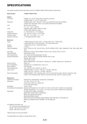 Page 34E-34
SPECIFICATIONS
This section provides technical information about the VT660K/VT460K/VT56\
0 Projectors performance.
Model Number VT660K/VT460K/VT560
Optical
LCD Panel VT660K: 0.7 p-Si TFT active-matrix with Micro Lens ArrayVT460K/VT560: 0.7 p-Si TFT active-matrix
Resolution VT660K/VT560: 1024 768 pixels* native, up to UXGA with Advanced AccuBlend
VT460K: 800 600 pixels* native, up to UXGA with Advanced AccuBlend
Lens Manual zoom and focus: F1.7 - 2.0    f=21.6 - 25.9mm
Lamp VT660K/VT460K: 205W...