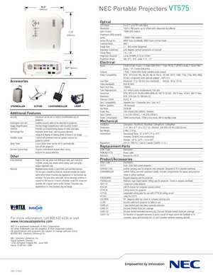 Page 2NEC 010521
OpticalLCD Panel 3 x 0.7” pSi TFT with MLAResolution1024 x 768 pixels, up to UXGA with Advanced AccuBlend 
Light Output 1500/1200 std/eco
(maximum ANSI output) Lamp 130W/110W std/eco Lamp Life (up to) 4000 hours EcoMode, 3000 hours normal modeContrast Ratio 400:1Image Size21  300 inches (diagonal)Keystone Correction  ±30 degrees vertical (automatic or manual)Throw Ratio 1.5 – 1.8Projection Distance  2.4 to 35.89ft, 0.73 to 10.9mProjection Angle tele: 9.5 – 9.9°, wide 11.5  12°
ElectricalInputs...