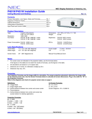 Page 1 
  NEC Display Solutions of America, Inc.                    
P401W/P451W Installation Guide 
Ceiling Mounted and Desktop                         Rev 1.0 
www.necdisplay.com                                                                                    P401W/P451W                             Page 1 of 6 
 
Contents 
Product Description, Lens Specs, Notes and Formulas   Pg  1 
Diagrams & Distance Charts           Pg 2 
Cabinet Dimensions             Pg 3-4 
Ceiling Mount Dimensions           Pg 5...