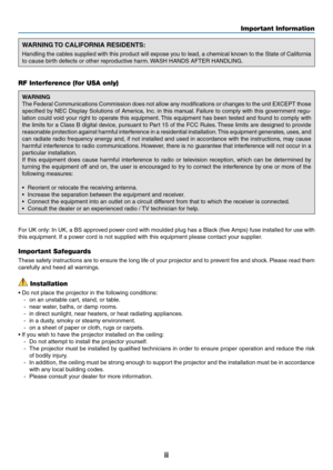 Page 4ii
Important Information
WARNING TO CALIFORNIA RESIDENTS:
Handling	the	cables	 supplied	 with	this	product	 will	expose	 you	to	lead,	 a	chemical	 known	to	the	 State	 of	California	
to	cause	birth	defects	or	other	reproductive	harm. 	WASH	HANDS	AFTER	HANDLING.
RF Interference (for USA only)
WARNING
The	 Federal	 Communications	 Commission	does	not	allow	 any	modifications	 or	changes	 to	the	 unit	 EXCEPT	 those	
specified	 by	NEC	 Display	 Solutions	 of	America,	 Inc.	in	 this	 manual. 	Failure	 to...